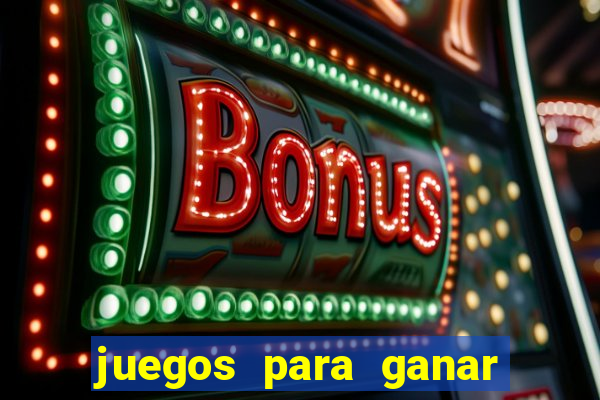 juegos para ganar dinero de verdad gratis